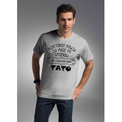 Koszulka męska - niektórzy mówią do mnie po imieniu TATO