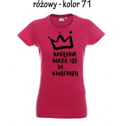 Koszulka damska - Królowe rodzą się NK dowolny miesiac