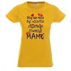 Koszulka damska - Bóg nie może być wszędzie dlatego MAMA