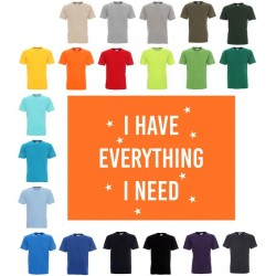 Koszulka Męska - I HAVE EVERYTHING I NEED na biało